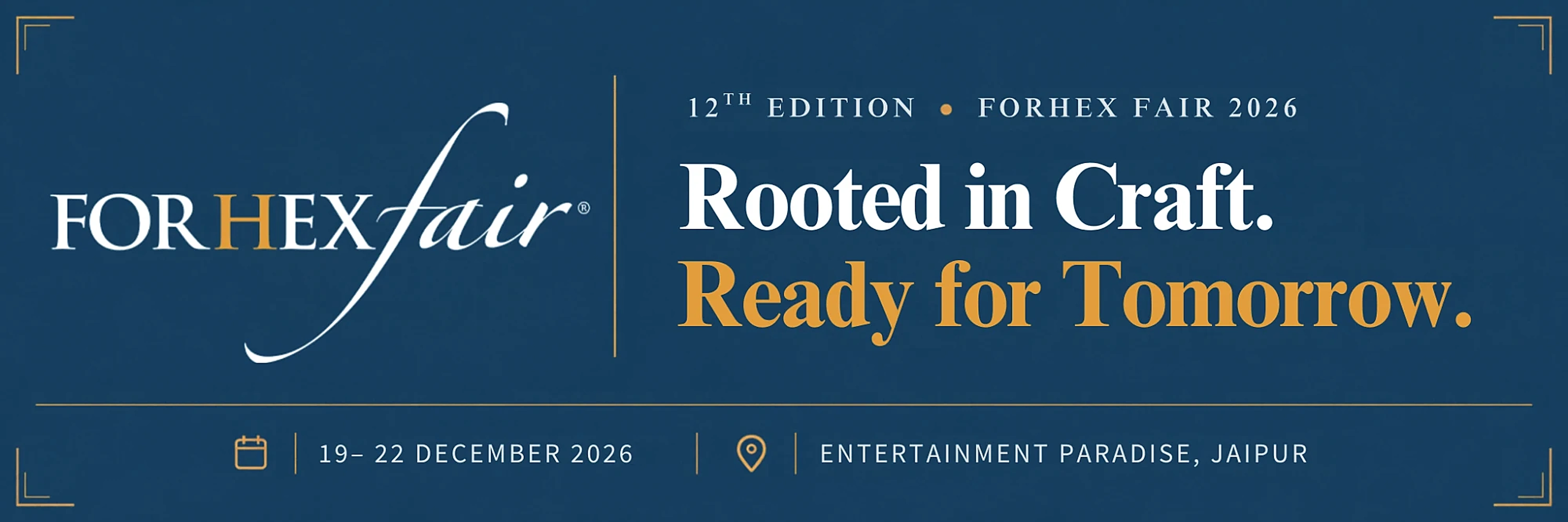 FORHEX Fair 2026, 12th Edition — Rooted in Craft. Ready for Tomorrow. 19–22 December 2026, Entertainment Paradise, Jaipur.